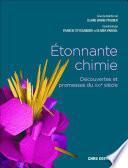 Etonnante chimie - Découverte et promesse du XXIe siècle