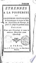 Etrennes à la postérité ou calendrier historique et généalogique de toutes les maisons souverains de l'Europe depuis J.C. jusqu'à la présente année
