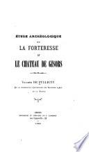 Etude archéologique dsur la forteresse et le chateau de Gisors
