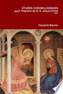 Étude chronologiques pour l'histoire de N.S. Jésus-Christ