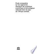 Etude comparative sur les organismes directeurs de la politique scientifique et technologique nationale dans les pays de l'Afrique centrale