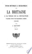 Étude historique & biographique sur la Bretagne à la veille de la Révolution