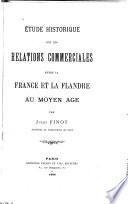 Étude historique sur les relations commerciales entre la France et la Flandre au moyen âge