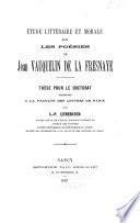 Étude littéraire et morale sur les poésies de Jean Vauquelin de la Fresnaye