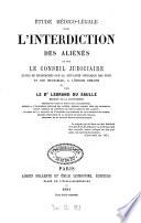 Etude médico-légale sur l'interdiction des aliénés et sur le conseil judiciaire
