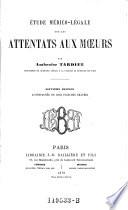 Etude medico-legale sur les attentats aux moeurs. 7. ed. (etc.)