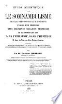 Etude scientifique sur le somnambulisme, sur les phenomenes qu'il presente et sur son action therapeutique dans certaines maladies nerveuses (etc.)