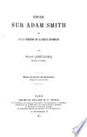 Étude sur Adam Smith et sur la fondation de la science économique ...
