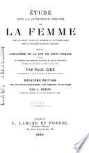 Étude sur la condition privée de la femme dans le droit ancien et moderne, et en particulier sur le Sénatus-consulte valléien, suivie du: Caractère de la dot en droit romain et De la condition de le̓nfant naturel et de la concubine dans la législation romaine