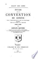 Etude sur la Convention de Genève pour l'amélioration du sort des militaires blessés dans les armées en campagne (1864 et 1868)