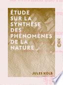 Étude sur la synthèse des phénomènes de la nature