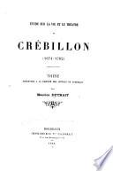 Étude sur la vie et le théâtre de Crébillon, 1674-1762