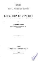 Étude sur la vie et les oeuvres de Bernardin de St-Pierre p. Fernand Maury, Maître de confér. à la Fac. d. l. d'Aix ...