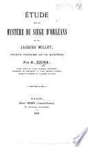 Étude sur le mystère du siége d'Orléans et sur Jacques Millet, auteur présumé de ce mystère