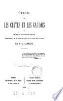 Étude sur les Celtes et les Gaulois et recherche des peuples anciens appartenant à la race celtique ou à celle des Scythes