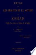 Étude sur les origines et la nature du Zohar. Précédée dune étude sur lhistoire de la kabbale