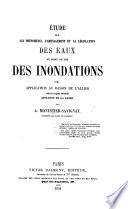 Etude sur les phénomènes, l'aménagement et la législation des eaux au point de vue des inondations, avec application au bassin de l'Allier, rivière à régime torrentiel, affluent de la Loire
