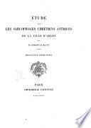 Etude sur les sarcophages chretiens antiques de la ville d'Arles par Edmond Le Blant