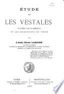 Etude sur les Vestales d'après les classiques et les découvertes du Forum