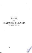 Étude sur Madame Roland et son temps suivie des lettres de Madame Roland à Buzot et d'autres documents inédits