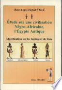 Etude sur une civilisation negro-africaine, l'Egypte antique