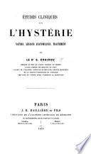Études cliniques sur l'hystérie, nature, lésions anatomiques, traitement