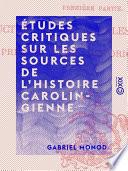 Études critiques sur les sources de l'histoire carolingienne