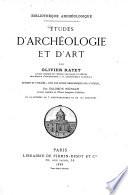Études d'archéologie et d'art par Olivier Rayet réunies et publiées, avec une notice biographique sur l'auteur, par Salomon Reinach et illustrées de 5 photogravures et de 112 gravures