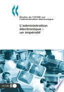 Études de l'OCDE sur l'administration électronique L'administration électronique: un impératif