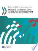 Études de l'OCDE sur la croissance verte Placer la croissance verte au cœur du développement
