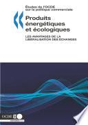 Études de l'OCDE sur la politique commerciale Produits énergétiques et écologiques Les avantages de la libéralisation des échanges