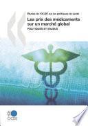 Études de l'OCDE sur les politiques de santé Les prix des médicaments sur un marché global Politiques et enjeux