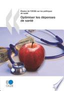 Études de l'OCDE sur les politiques de santé Optimiser les dépenses de santé