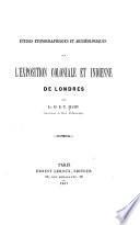 Études ethnographiques et archéologiques sur l'Exposition coloniale et indienne de Londres