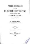 Études gélogiques sur les îles de Ténériffe et de Fogo, suivi d'une statistique abrégée des îles du Cap Vert et d'une notice bibliographique