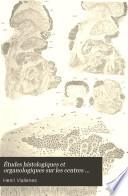 Etudes histologiques et organologiques sur les centres nerveux et les organes des sens des animaux articulés