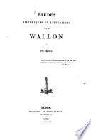 Etudes historiques et literaires sur le Wallon