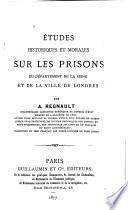 Études historiques et morales sur les prisons du département de la Seine et de la ville de Londres