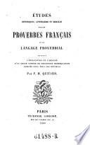 Etudes historiques, litteraires et morales sur les proverbes francais et le langage proverbial, contenant l'explication et l'origine d'un grand nombre de proverbes oublies dans tous les recueils