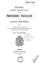 Etudes historiques, littéraires et morales sur les proverbes français et le langage proverbial...
