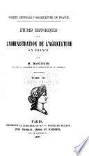 Études historiques sur l'administration de l'agriculture en France