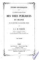 Études historiques sur l'administration des voies publiques en France aux dix-septième et dix-huitième siècles