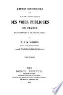 Études historiques sur l'administration des voies publiques en France aux dix-septième et dix-huitième siècles