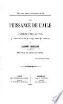 Études ornithologiques. La puissance de l'aile, ou, l'oiseau pris au vol. Classification alaire, avec planches ... Précédée d'une préface de Charles Poncy