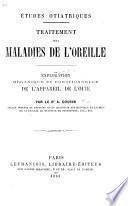 Études otiatriques. Traitement des maladies de l'oreille. Exploration organique et fonctionnelle de l'appareil de l'ouie