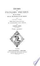 Études sur François premier, roi de France, publ. et accompagnées d'une préface par G. Paris