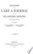 Etudes sur l'art à Tournai et sur les anciens artistes de cette ville