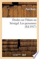 Etudes Sur L'Islam Au Senegal. Les Personnes