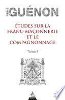 Études sur la franc-maconnerie et le compagnonnage, tome 1