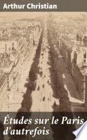 Études sur le Paris d'autrefois
